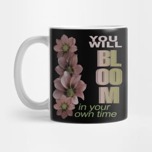 You will bloom in your own time Mug